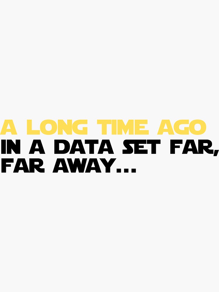 Thumbnail 3 of 3, Sticker, A long time ago in a data set far far away designed and sold by scootgraphics.