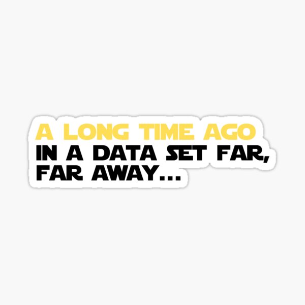 A long time ago in a data set far far away Sticker