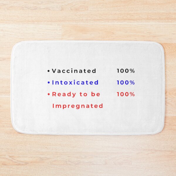 Item preview, Vaccinated. Intoxicated. Ready to be Impregnated designed and sold by Varun21217.