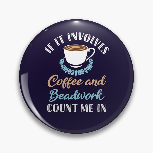 Item preview, If It Involves Coffee and Beadwork Count Me In designed and sold by jaygo.