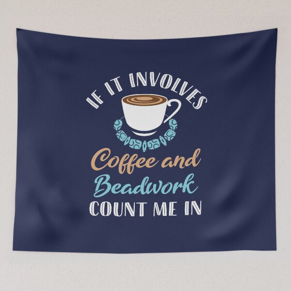 Item preview, If It Involves Coffee and Beadwork Count Me In designed and sold by jaygo.