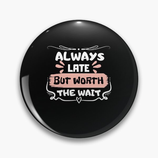 Item preview, Always late but worth the wait designed and sold by ForeverNature.