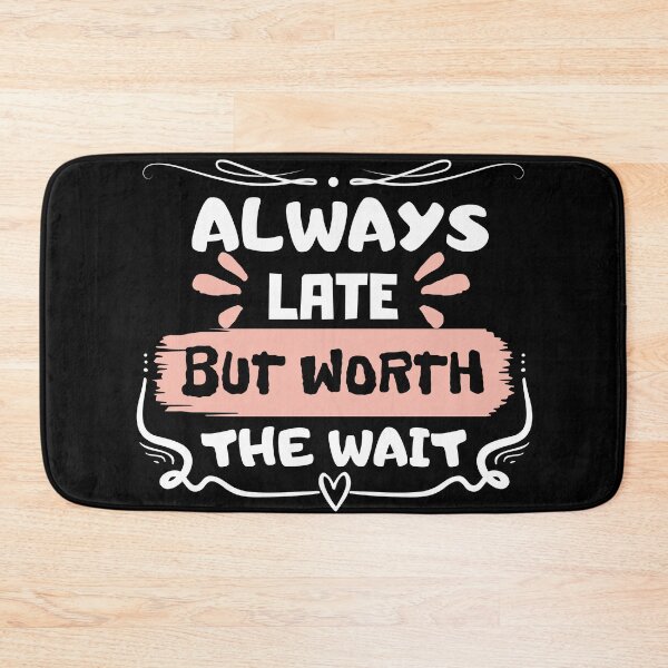 Item preview, Always late but worth the wait designed and sold by ForeverNature.