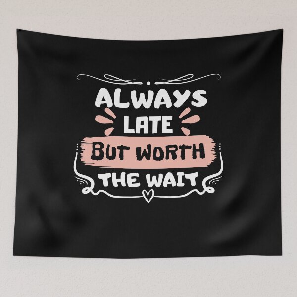 Item preview, Always late but worth the wait designed and sold by ForeverNature.
