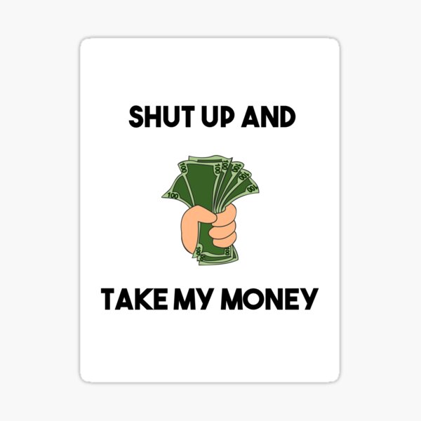 Stickers Sur Le Theme Shut Up And Take My Money Redbubble