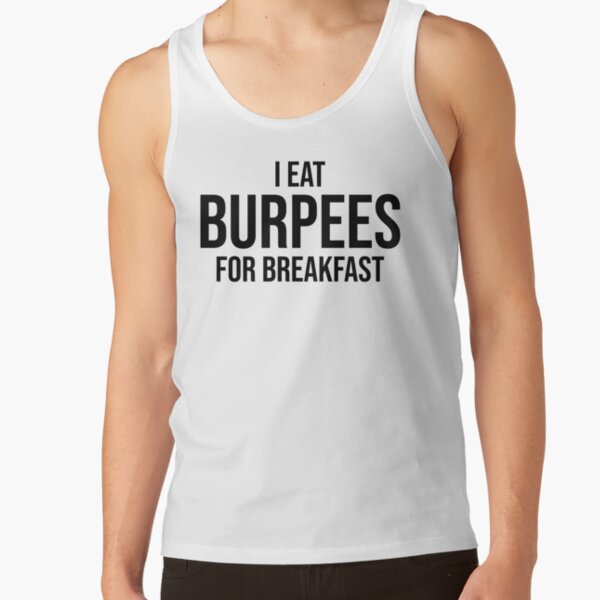 Yo como burpees para el desayuno T-shirt Para Entrenamiento Músculos Funny Top