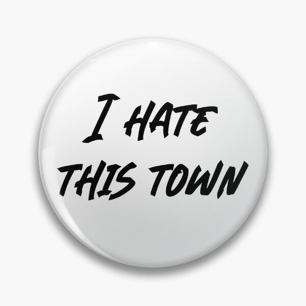 Item preview, I hate this town designed and sold by RadicalAM.