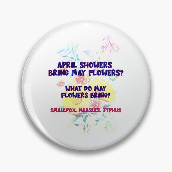 Item preview, April Flowers Bring May Flowers... But What do May Flowers Bring? SmallPox, Measles, Typhus designed and sold by ArcherAshleyArt.