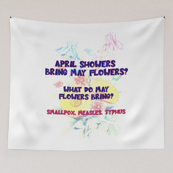 Item preview, April Flowers Bring May Flowers... But What do May Flowers Bring? SmallPox, Measles, Typhus designed and sold by ArcherAshleyArt.