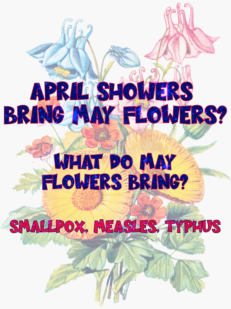 "April Flowers Bring May Flowers... But What do May Flowers Bring