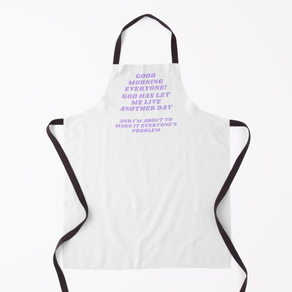 Item preview, Good Morning Everyone God Has Let Me Live Another Day And I'm About To Make It Everyone's Problem designed and sold by Bonicrazypeople.