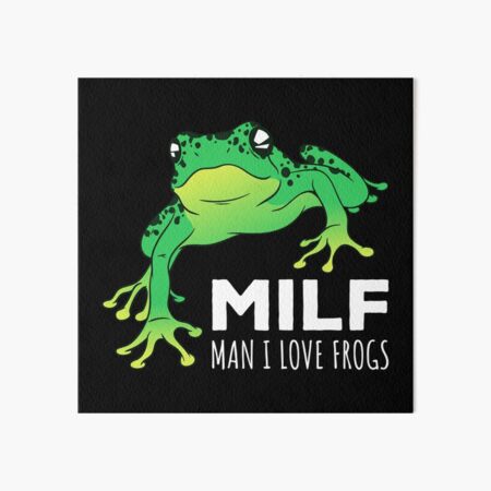 MILF Man I Love Frogs IV Art Board Print for Sale by lemon-pepper