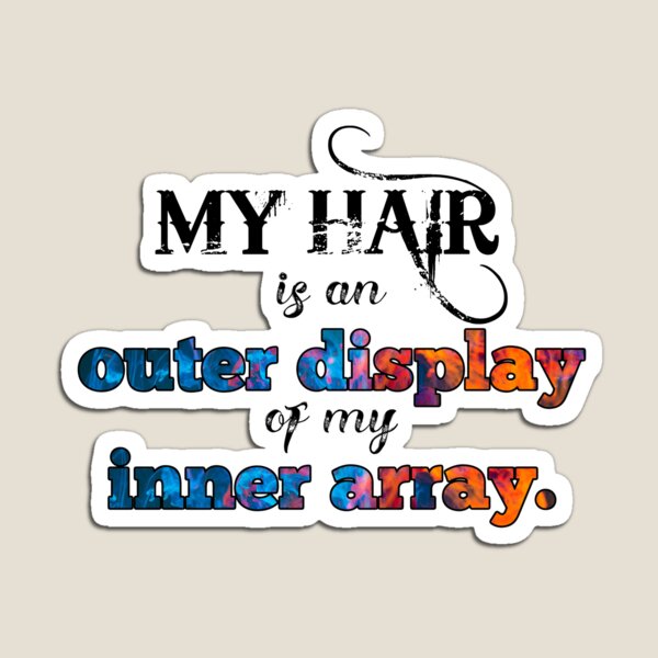 Item preview, My hair is an OUTER DISPLAY of my INNER ARRAY. designed and sold by Erika Harris.
