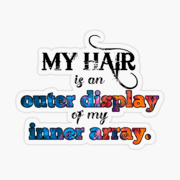 My hair is an OUTER DISPLAY of my INNER ARRAY. Transparent Sticker