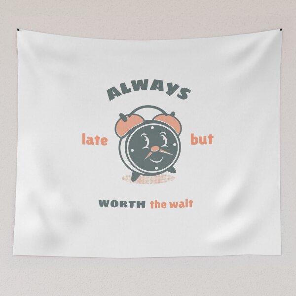 Item preview, ALWAYS LATE BUT WORTH THE WAIT designed and sold by PhotoPrise.