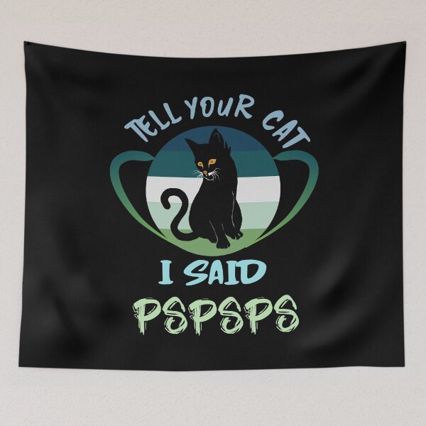 Item preview, Tell your cat I said PSPSPS designed and sold by Bodino.