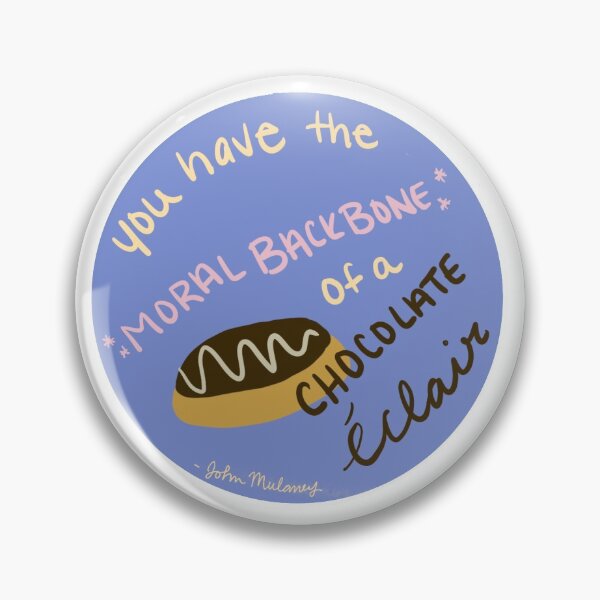 You Have The Moral Backbone Of A Chocolate Eclair Pins and Buttons