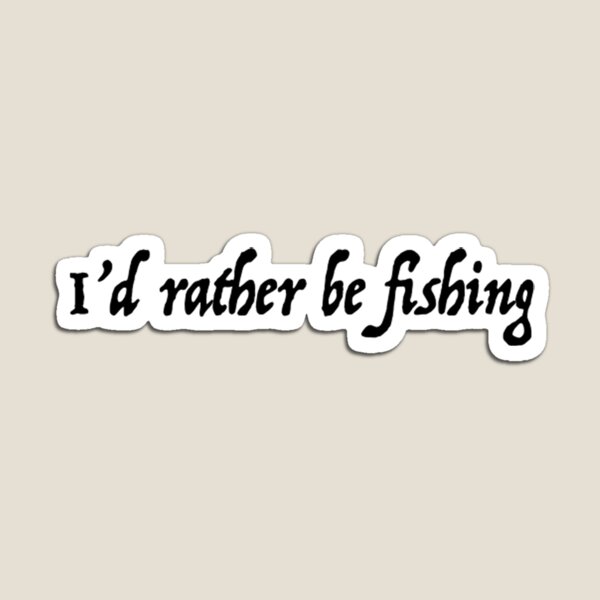 Item preview, I'd rather be fishing designed and sold by sarahschroeder.