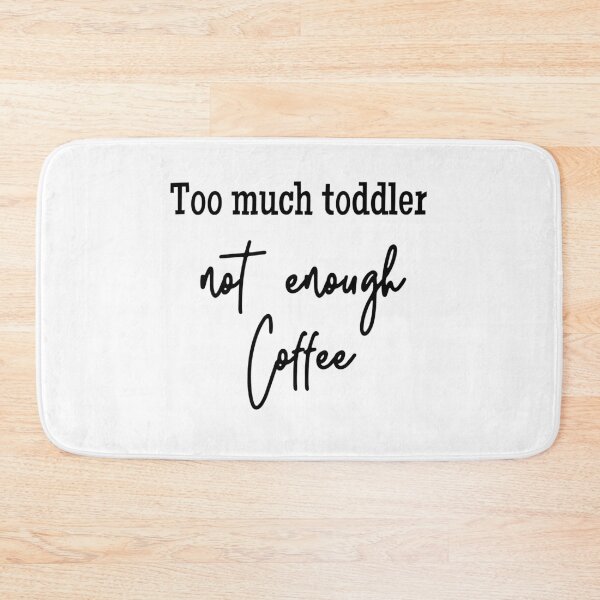 Item preview, Too much toddler not enough coffee designed and sold by MountainD.