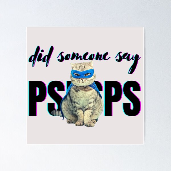 Item preview, PSPSPSPS Meme Tell Your Cat I Said PSPSPS designed and sold by Schka.
