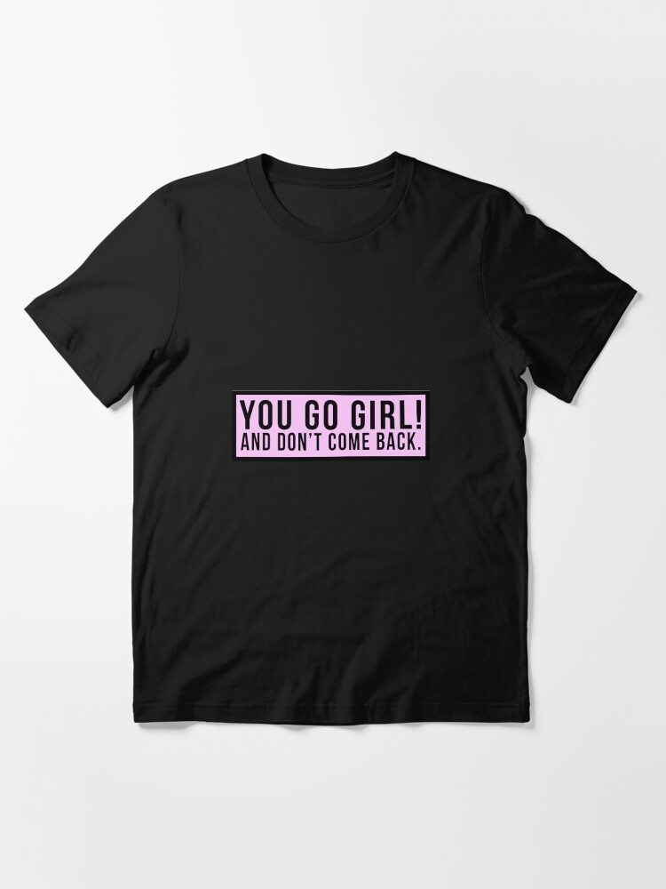 You go girl store shirt