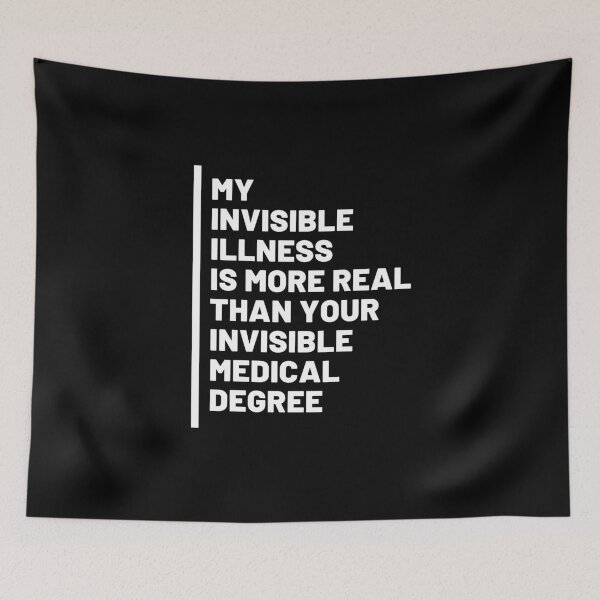 Item preview, My Invisible Illness Is More Real Than Your Invisible Medical Degree designed and sold by N44Prints.