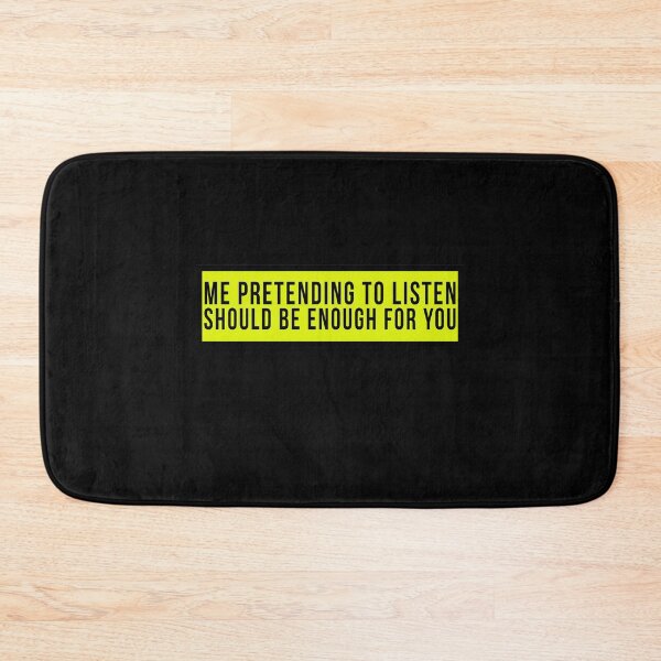 Item preview, Me pretending to listen should be enough for you. designed and sold by PGPshop.
