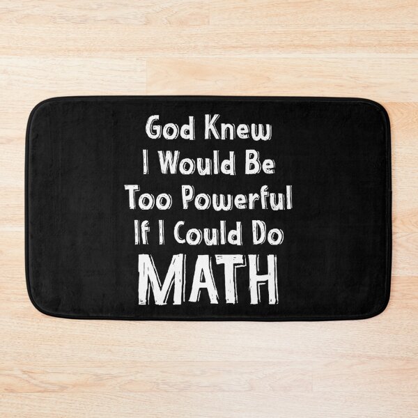 Item preview, God Knew I Would Be Too Powerful If I Could Do Math designed and sold by TheButtonCrew.