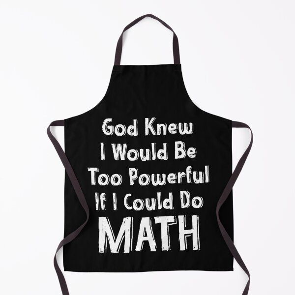 Item preview, God Knew I Would Be Too Powerful If I Could Do Math designed and sold by TheButtonCrew.