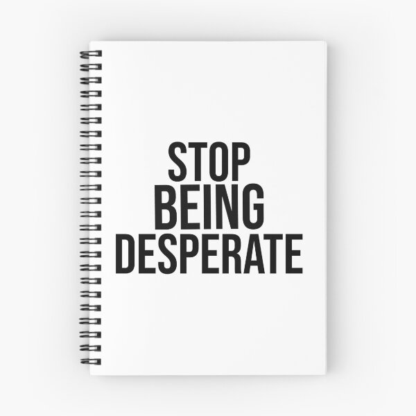 Item preview, Stop Being Desperate designed and sold by DonmedPro1.