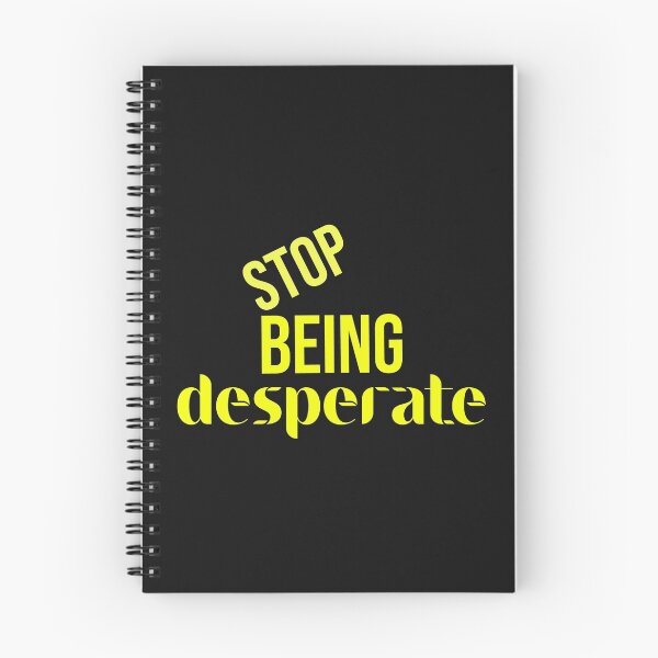 Item preview, Stop Being Desperate designed and sold by DonmedPro1.
