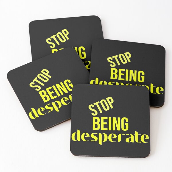 Item preview, Stop Being Desperate designed and sold by DonmedPro1.