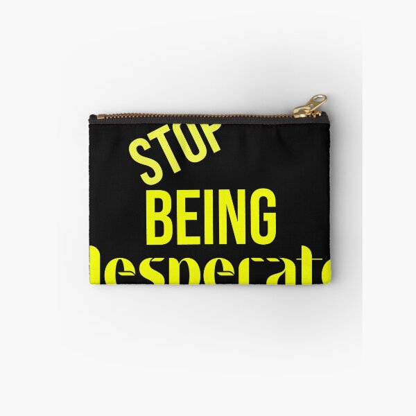 Item preview, Stop Being Desperate designed and sold by DonmedPro1.