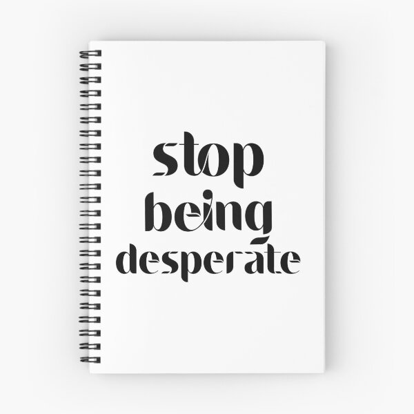Item preview, Stop Being Desperate designed and sold by DonmedPro1.