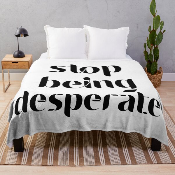 Item preview, Stop Being Desperate designed and sold by DonmedPro1.