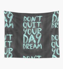 Don't Quit Your Day Dream - Inspirational Quotes Wall Tapestry