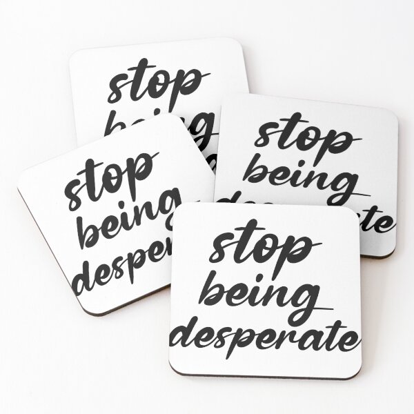 Item preview, Stop Being Desperate designed and sold by DonmedPro1.
