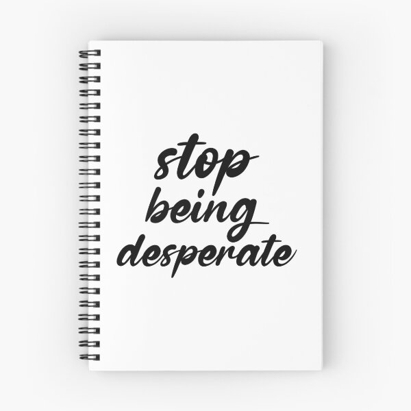 Item preview, Stop Being Desperate designed and sold by DonmedPro1.