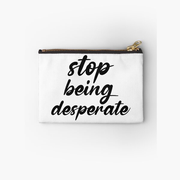 Item preview, Stop Being Desperate designed and sold by DonmedPro1.