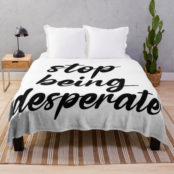 Item preview, Stop Being Desperate designed and sold by DonmedPro1.