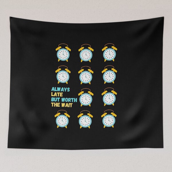 Item preview, ALWAYS LATE BUT WORTH THE WAIT designed and sold by PhotoPrise.