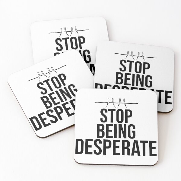 Item preview, stop being desperate designed and sold by DonmedPro1.