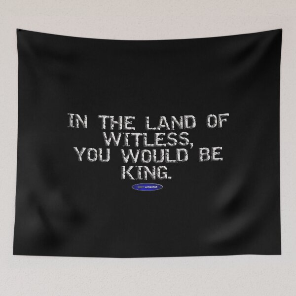 Item preview, IN THE LAND OF WITLESS, YOU WOULD BE KING. - FUNNY - INSULT - MOTIVATIONAL SARCASM designed and sold by BODYLANGUAGE101.