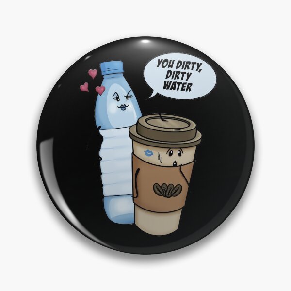 Item preview, You Dirty, Dirty Water   designed and sold by Erick Lopez.