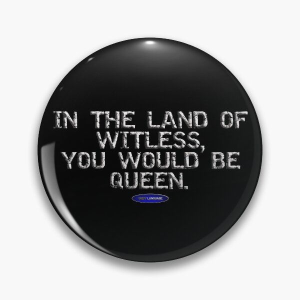 Item preview, IN THE LAND OF WITLESS, YOU WOULD BE QUEEN. - FUNNY - INSULT - MOTIVATIONAL SARCASM designed and sold by BODYLANGUAGE101.