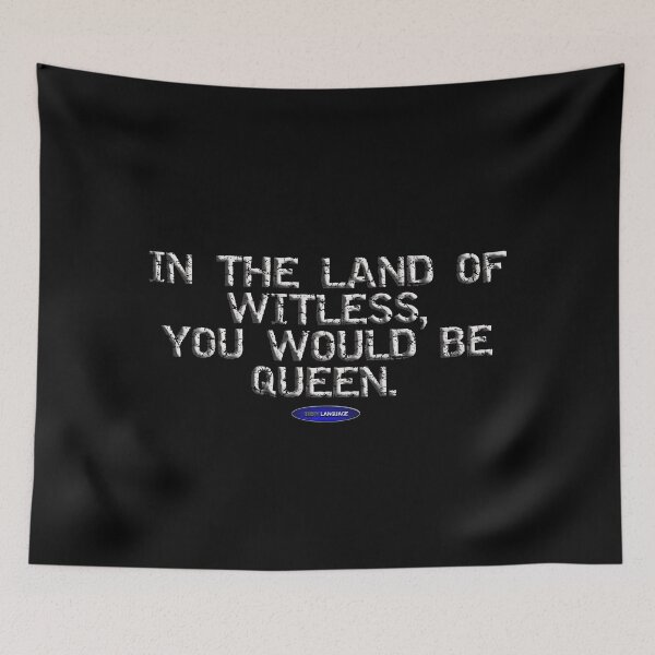 Item preview, IN THE LAND OF WITLESS, YOU WOULD BE QUEEN. - FUNNY - INSULT - MOTIVATIONAL SARCASM designed and sold by BODYLANGUAGE101.