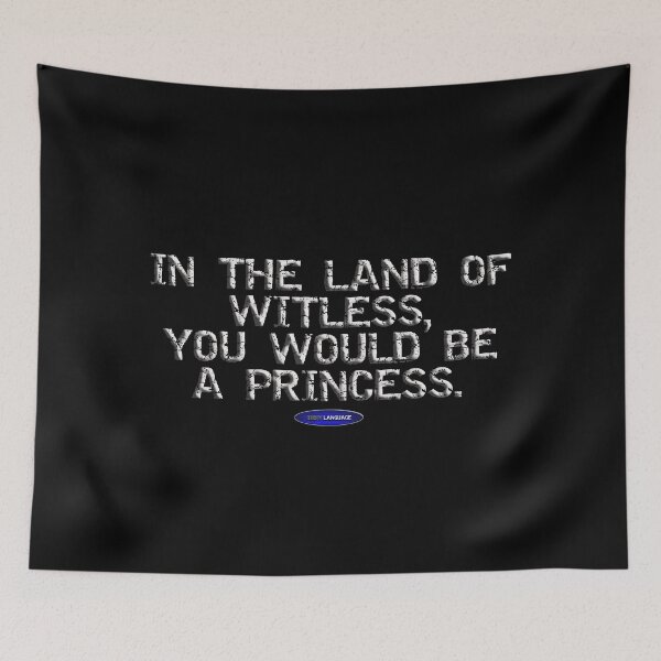 Item preview, IN THE LAND OF WITLESS, YOU WOULD BE A PRINCESS. - FUNNY - INSULT - MOTIVATIONAL SARCASM designed and sold by BODYLANGUAGE101.