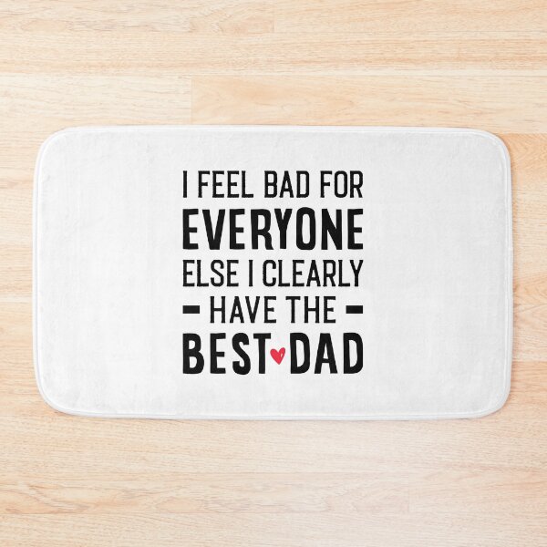 Item preview, I Feel Bad For Everyone Else I Clearly Have The Best Dad - Best Fathers Day Gifts designed and sold by T-shirt For You.