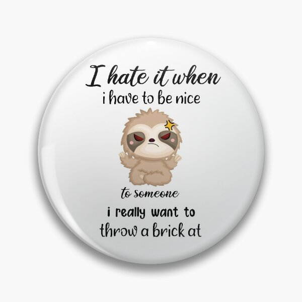 Item preview,  i hate it when i have to be nice to someone i really want to throw a brick at funny gift designed and sold by DANT-shirts.