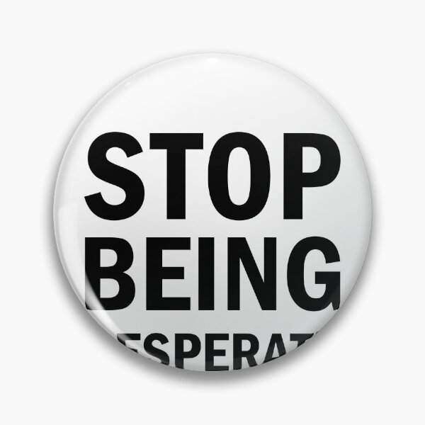 Item preview, Stop Being Desperate designed and sold by Simoakn.